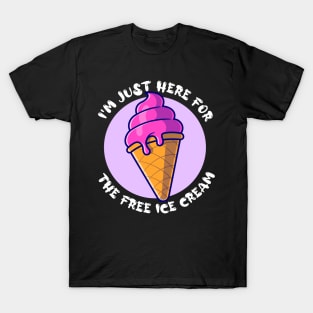 I'm Just Here For The Free Ice Cream Funny T-Shirt